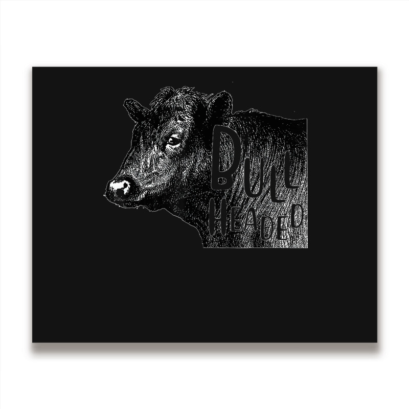 Bullheaded Cow Lover Funny Country Farm Style Sarcasm Metal Print Horizontal | Artistshot