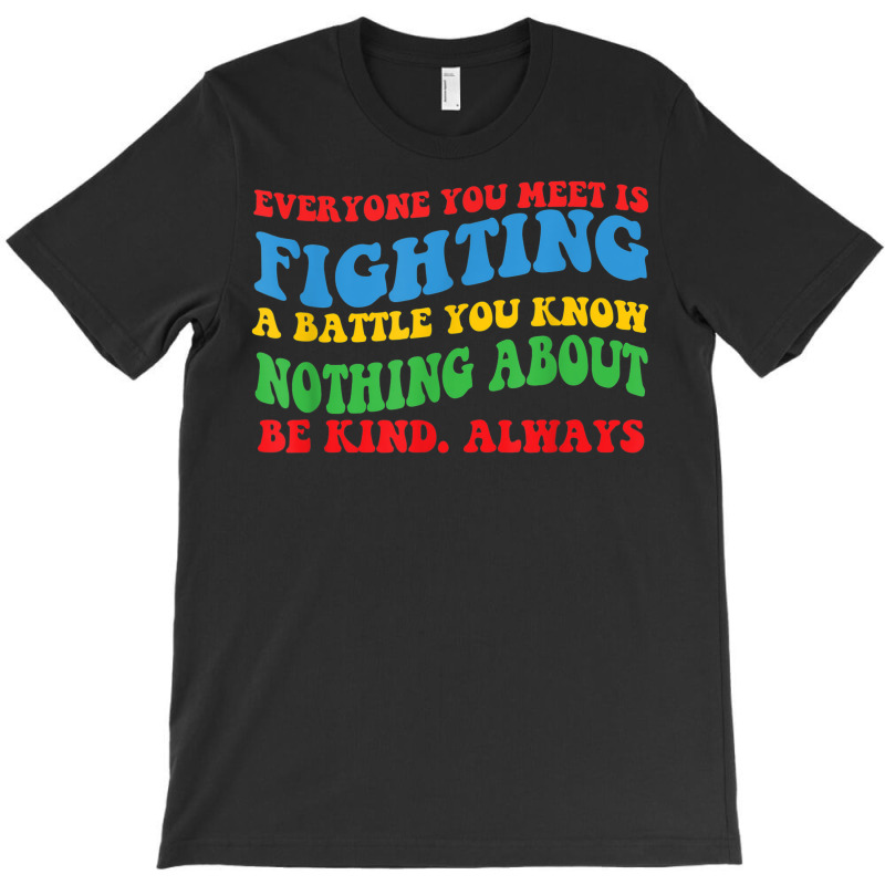 'everyone You Meet' Motivational For Hidden Disabilities T-Shirt by Queens | Artistshot