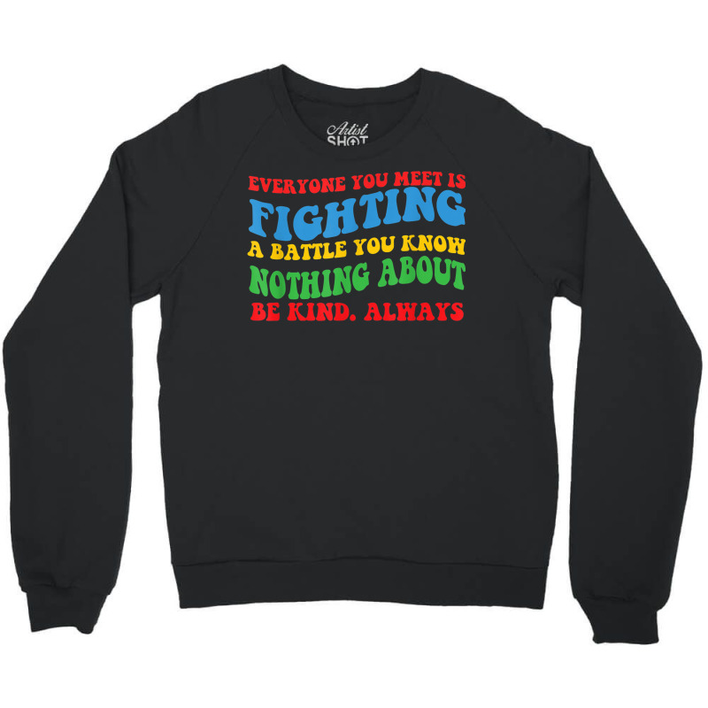 'everyone You Meet' Motivational For Hidden Disabilities Crewneck Sweatshirt by Queens | Artistshot