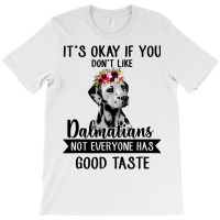 Dalmatian Dog If You Dont Like Dalmatians Funny Dalmatian Lover 82 Dog T-shirt | Artistshot