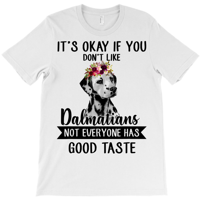 Dalmatian Dog If You Dont Like Dalmatians Funny Dalmatian Lover 82 Dog T-Shirt by coolquirrell | Artistshot