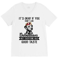 Dalmatian Dog If You Dont Like Dalmatians Funny Dalmatian Lover 82 Dog V-neck Tee | Artistshot