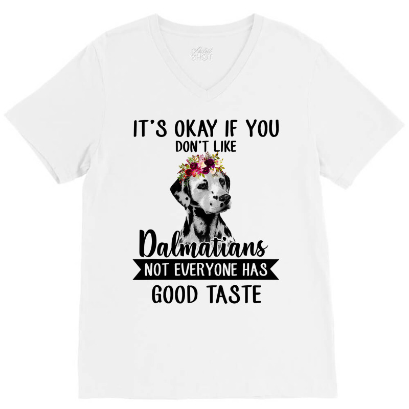 Dalmatian Dog If You Dont Like Dalmatians Funny Dalmatian Lover 82 Dog V-Neck Tee by coolquirrell | Artistshot