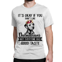 Dalmatian Dog If You Dont Like Dalmatians Funny Dalmatian Lover 82 Dog Classic T-shirt | Artistshot