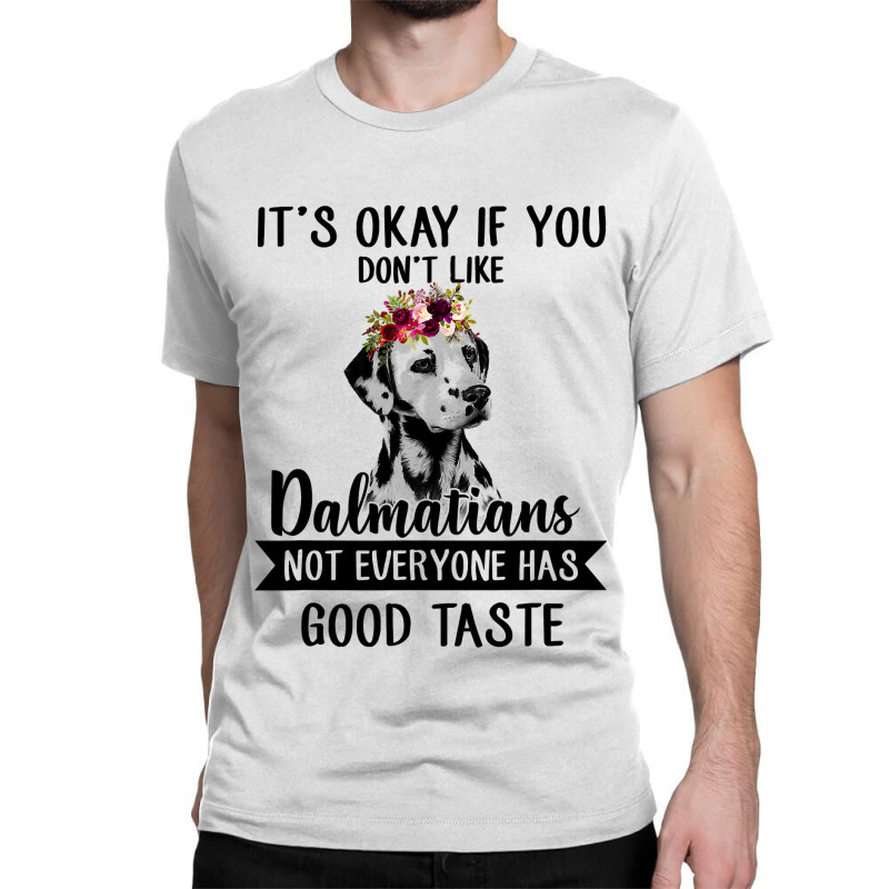 Dalmatian Dog If You Dont Like Dalmatians Funny Dalmatian Lover 82 Dog Classic T-shirt by coolquirrell | Artistshot