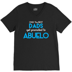 Only The Best Dads Get Promoted To Abuelo V-Neck Tee | Artistshot