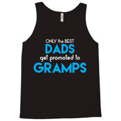 Only the best Dads Get Promoted to Gramps Tank Top | Artistshot
