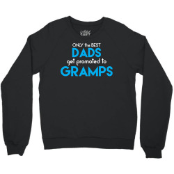 Only the best Dads Get Promoted to Gramps Crewneck Sweatshirt | Artistshot