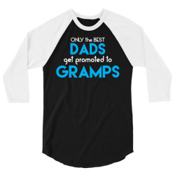 Only the best Dads Get Promoted to Gramps 3/4 Sleeve Shirt | Artistshot