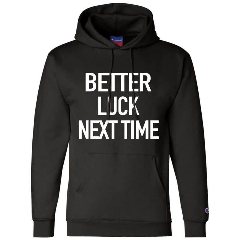 Better Luck Next Time Sarcastic Quote Champion Hoodie by cm-arts | Artistshot