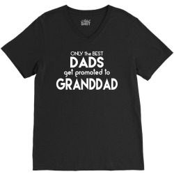 Only the best Dads Get Promoted to Granddad V-Neck Tee | Artistshot