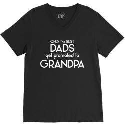 Only the best Dads Get Promoted to Grandpa V-Neck Tee | Artistshot