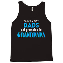 Only the best Dads Get Promoted to Grandpapa Tank Top | Artistshot
