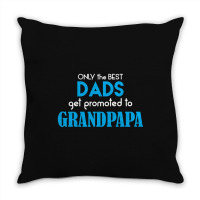 Only The Best Dads Get Promoted To Grandpapa Throw Pillow | Artistshot