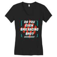 Do You Even Bmx Racing Bro Funny Sports Humor Games Women's V-neck T-shirt | Artistshot