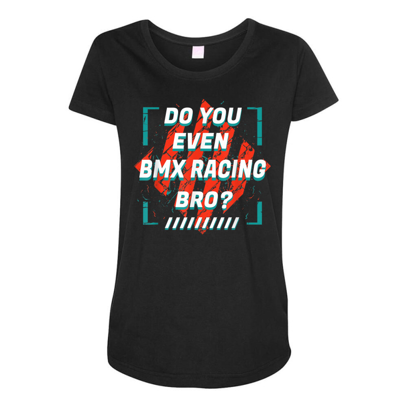 Do You Even Bmx Racing Bro Funny Sports Humor Games Maternity Scoop Neck T-shirt by Uniform | Artistshot