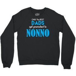 Only the best Dads Get Promoted to Nonno Crewneck Sweatshirt | Artistshot