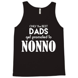 Only the best Dads Get Promoted to Nonno Tank Top | Artistshot