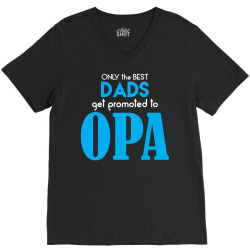 Only the best Dads Get Promoted to Opa V-Neck Tee | Artistshot