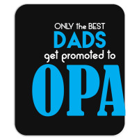 Only The Best Dads Get Promoted To Opa Mousepad | Artistshot