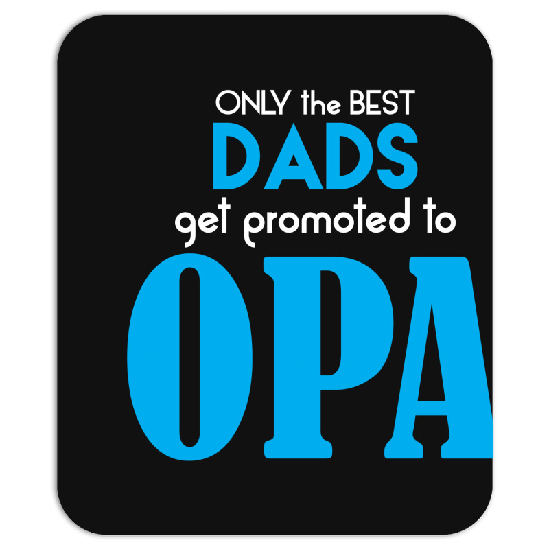 Only The Best Dads Get Promoted To Opa Mousepad | Artistshot