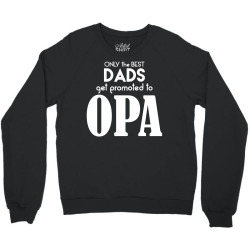 Only the best Dads Get Promoted to Opa Crewneck Sweatshirt | Artistshot