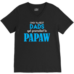 Only the best Dads Get Promoted to Papaw V-Neck Tee | Artistshot
