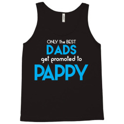 Only the best Dads Get Promoted to Pappy Tank Top | Artistshot