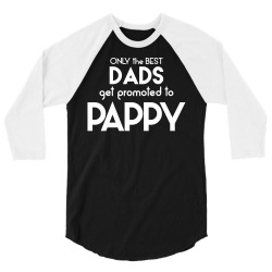 Only the best Dads Get Promoted to Pappy 3/4 Sleeve Shirt | Artistshot