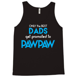 Only the best Dads Get Promoted to Pawpaw Tank Top | Artistshot