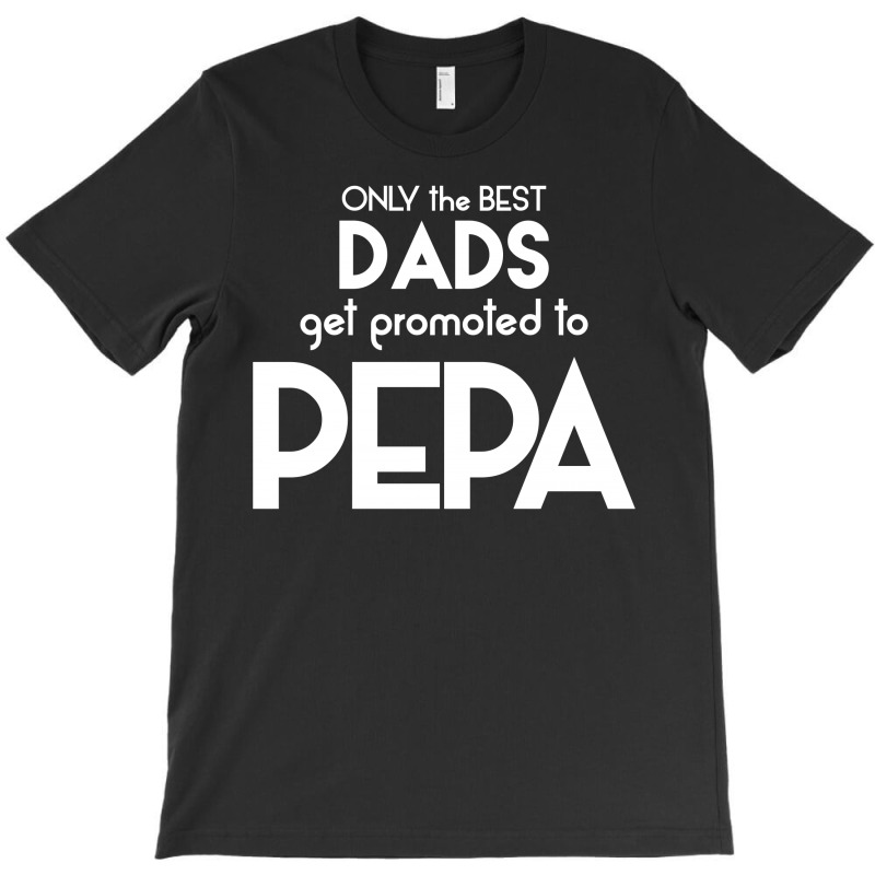Only The Best Dads Get Promoted To Pepa T-shirt | Artistshot
