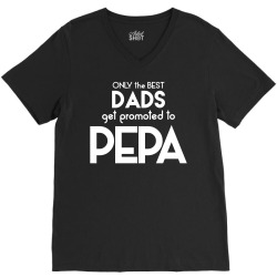Only the best Dads Get Promoted to Pepa V-Neck Tee | Artistshot
