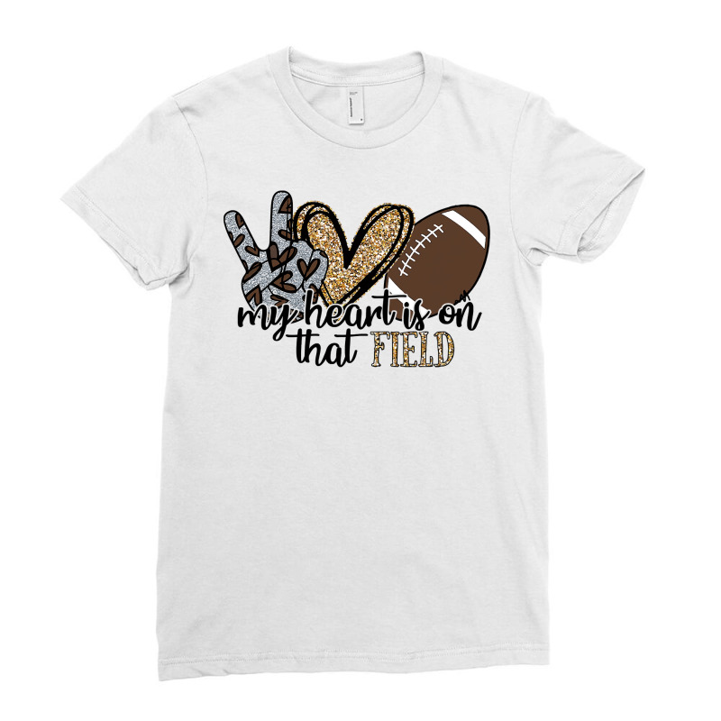 Football My Heart Is On That Field Football Lovers Spirited Sport 39 F Ladies Fitted T-Shirt by coolquirrell | Artistshot