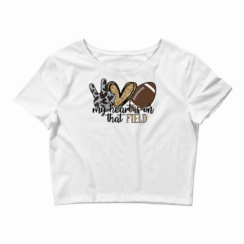 Football My Heart Is On That Field Football Lovers Spirited Sport 39 F Crop Top by coolquirrell | Artistshot