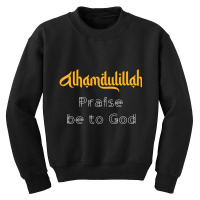 Islamic Sayings Quotes Alhamdulillah Praise Be To God Youth Sweatshirt | Artistshot