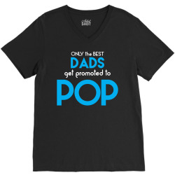 Only the best Dads Get Promoted to Pop V-Neck Tee | Artistshot