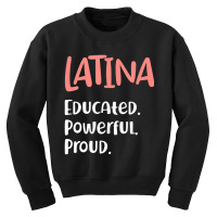 Latina Quote Educated Powerful Proud Latinas Pride Youth Sweatshirt | Artistshot