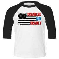 Disabled But Deadly Toddler 3/4 Sleeve Tee | Artistshot