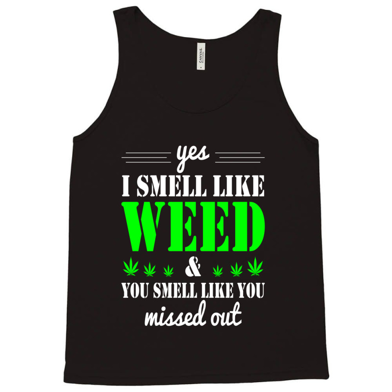 Yes I Smell Like Weed & You Smell Like You Missed Out And Sticker Tank Top | Artistshot