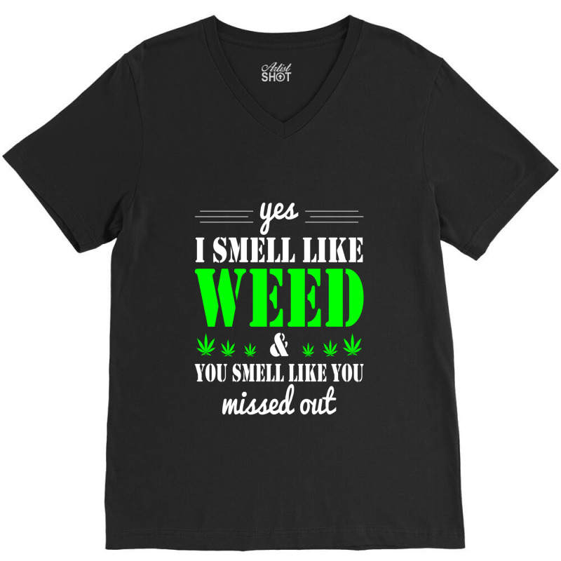 Yes I Smell Like Weed & You Smell Like You Missed Out And Sticker V-neck Tee | Artistshot