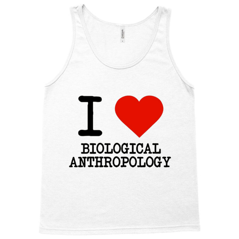 I Love Biological Anthropology Tank Top by cm-arts | Artistshot