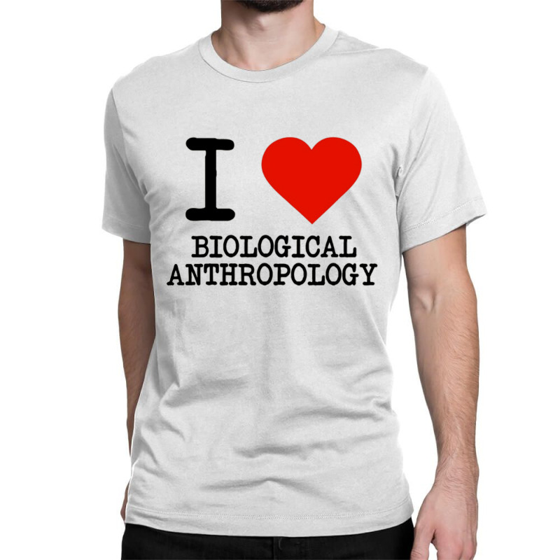 I Love Biological Anthropology Classic T-shirt by cm-arts | Artistshot