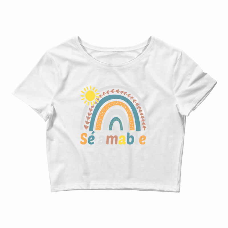 Sé Amable Spanish Bilingual Teacher Be Kind Boho Rainbow Pullover Hoo Crop Top by cm-arts | Artistshot