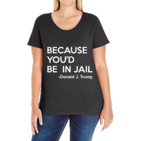 Because You'd Be In Jail Donald Trump Quote Ladies Curvy T-shirt | Artistshot