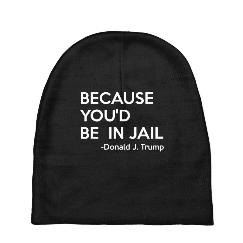 Because You'd Be In Jail Donald Trump Quote Baby Beanies by cm-arts | Artistshot