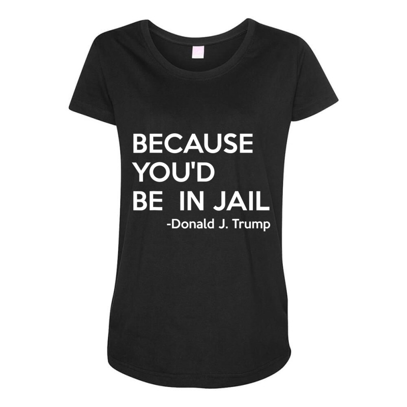 Because You'd Be In Jail Donald Trump Quote Maternity Scoop Neck T-shirt by cm-arts | Artistshot