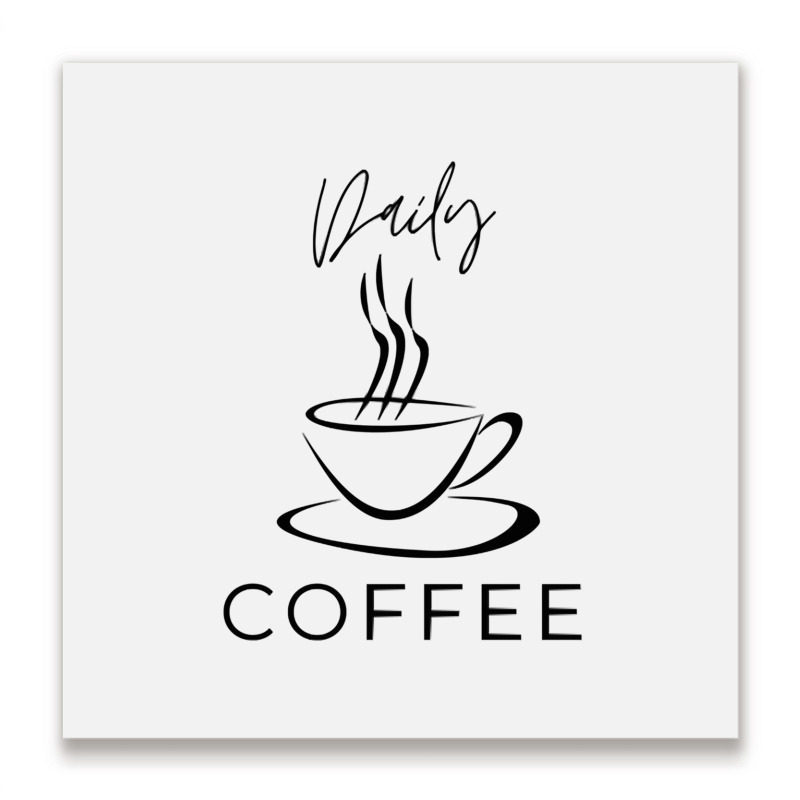 Daily Coffee Metal Print Square | Artistshot