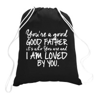 You're A Good Father Quote Gift Drawstring Bags | Artistshot