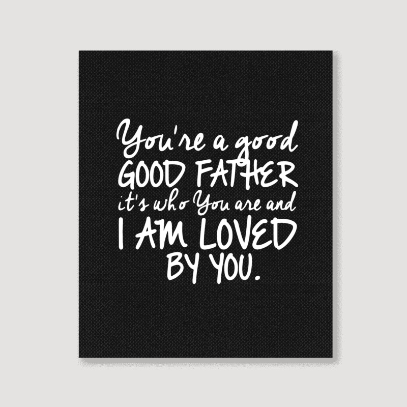 You're A Good Father Quote Gift Portrait Canvas Print | Artistshot