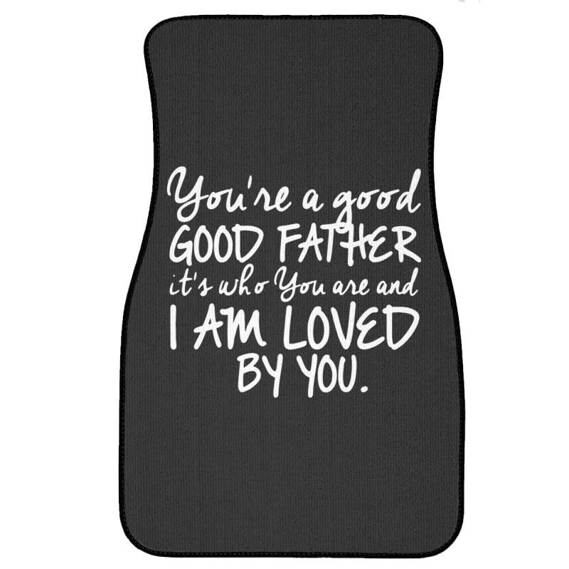 You're A Good Father Quote Gift Front Car Mat | Artistshot